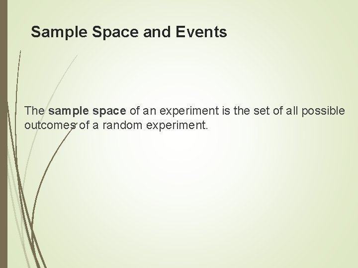 Sample Space and Events The sample space of an experiment is the set of