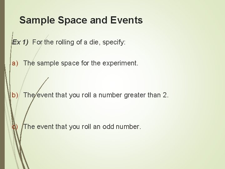 Sample Space and Events Ex 1) For the rolling of a die, specify: a)