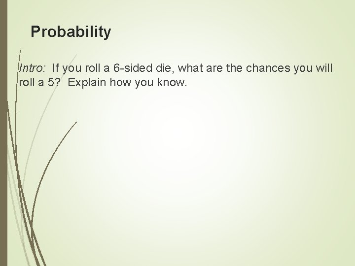 Probability Intro: If you roll a 6 -sided die, what are the chances you