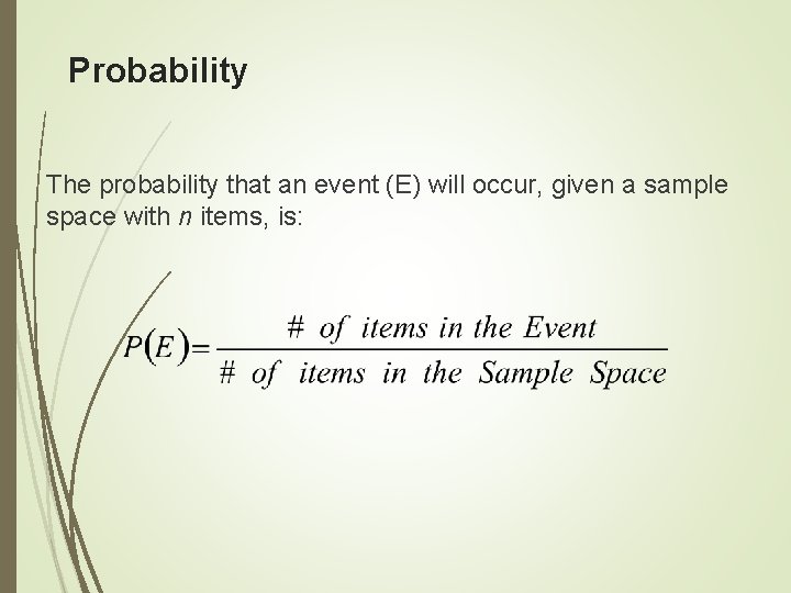Probability The probability that an event (E) will occur, given a sample space with