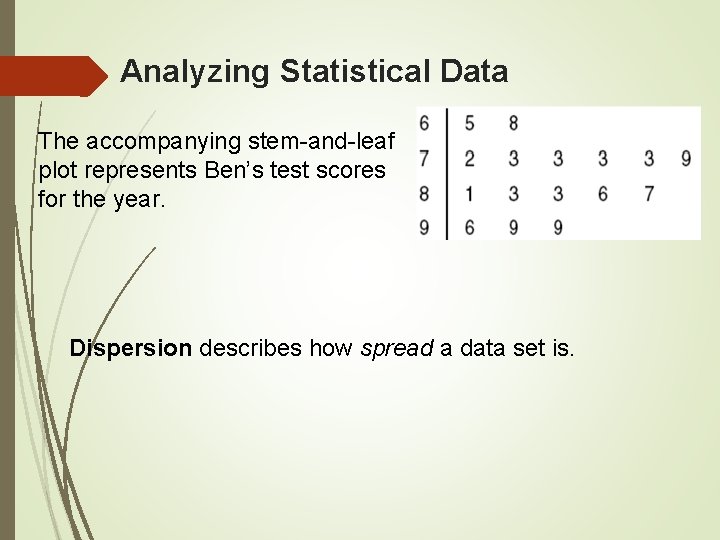 Analyzing Statistical Data The accompanying stem-and-leaf plot represents Ben’s test scores for the year.