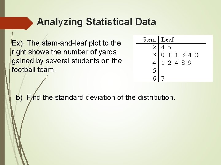 Analyzing Statistical Data Ex) The stem-and-leaf plot to the right shows the number of