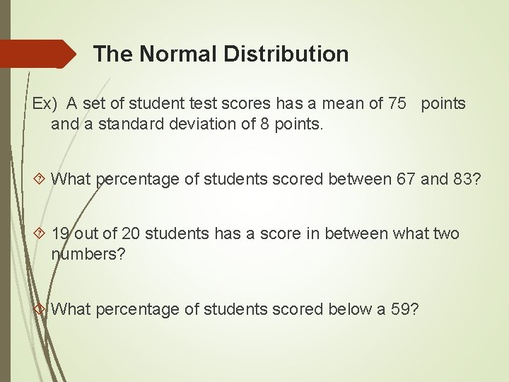The Normal Distribution Ex) A set of student test scores has a mean of