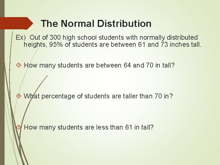 The Normal Distribution Ex) Out of 300 high school students with normally distributed heights,