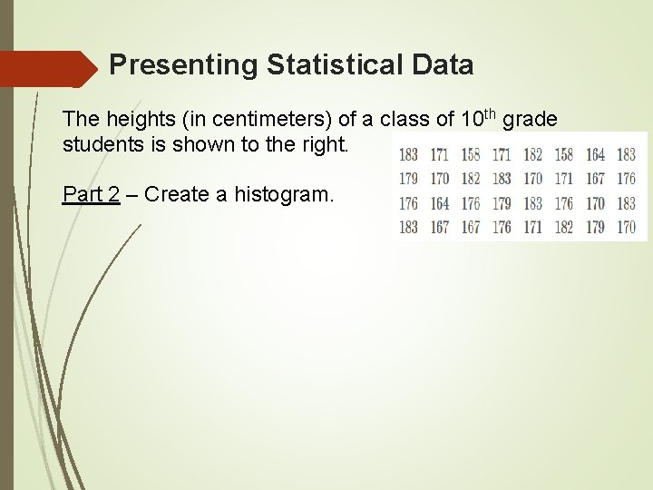 Presenting Statistical Data The heights (in centimeters) of a class of 10 th grade
