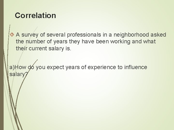 Correlation A survey of several professionals in a neighborhood asked the number of years
