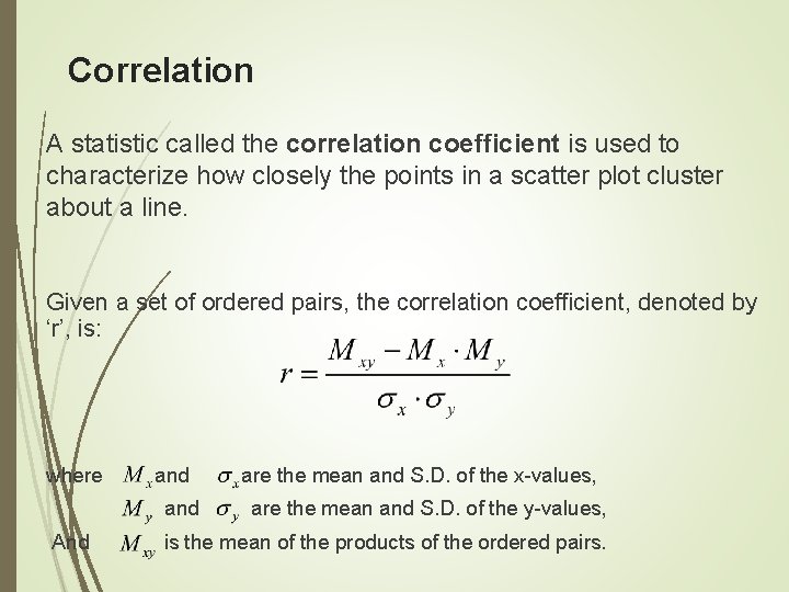 Correlation A statistic called the correlation coefficient is used to characterize how closely the