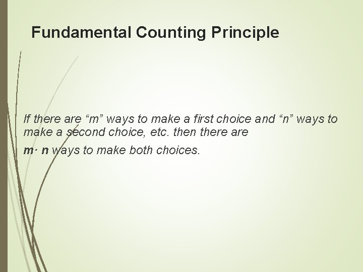 Fundamental Counting Principle If there are “m” ways to make a first choice and