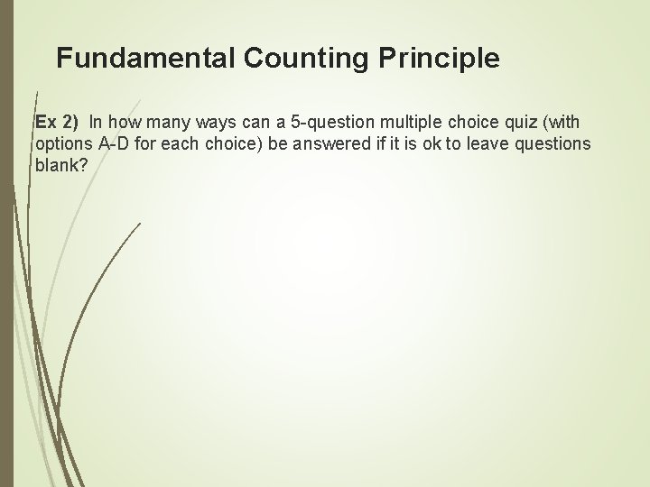 Fundamental Counting Principle Ex 2) In how many ways can a 5 -question multiple