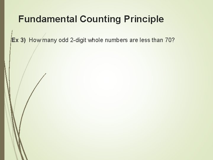Fundamental Counting Principle Ex 3) How many odd 2 -digit whole numbers are less