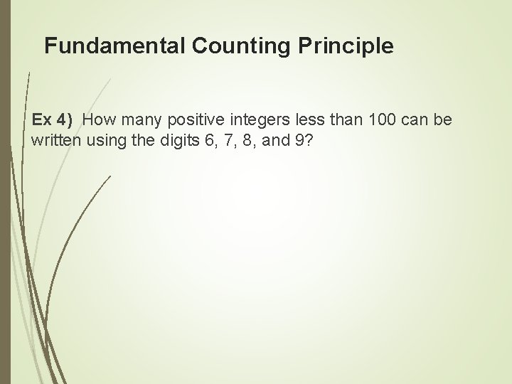 Fundamental Counting Principle Ex 4) How many positive integers less than 100 can be