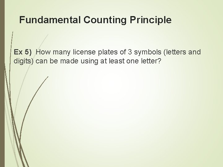 Fundamental Counting Principle Ex 5) How many license plates of 3 symbols (letters and