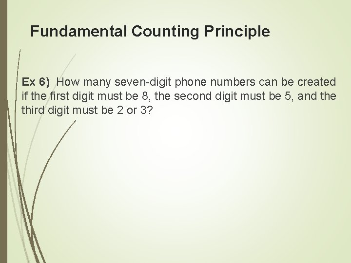 Fundamental Counting Principle Ex 6) How many seven-digit phone numbers can be created if