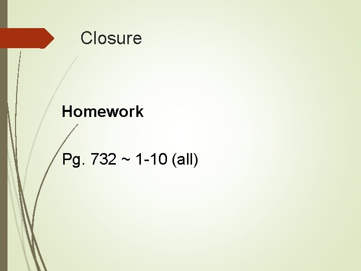 Closure Homework Pg. 732 ~ 1 -10 (all) 