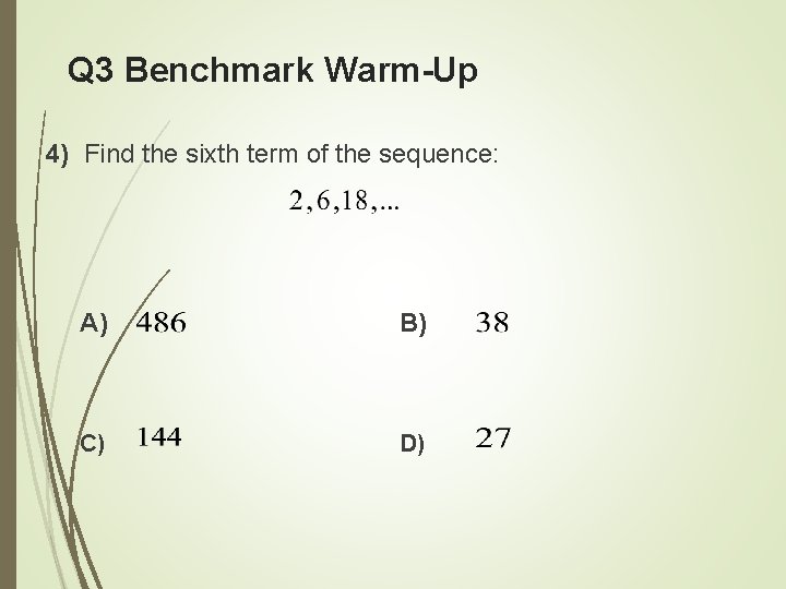 Q 3 Benchmark Warm-Up 4) Find the sixth term of the sequence: A) B)