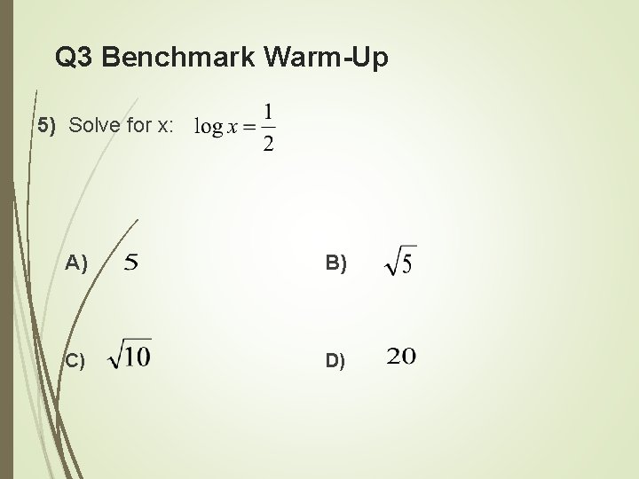 Q 3 Benchmark Warm-Up 5) Solve for x: A) B) C) D) 