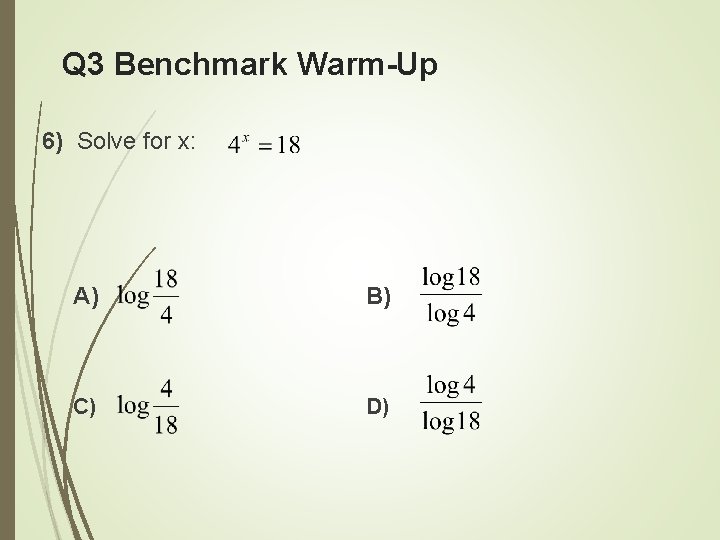 Q 3 Benchmark Warm-Up 6) Solve for x: A) B) C) D) 