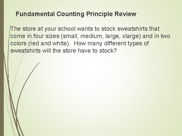 Fundamental Counting Principle Review The store at your school wants to stock sweatshirts that