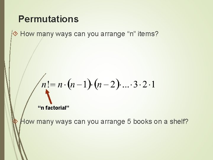 Permutations How many ways can you arrange “n” items? “n factorial” How many ways