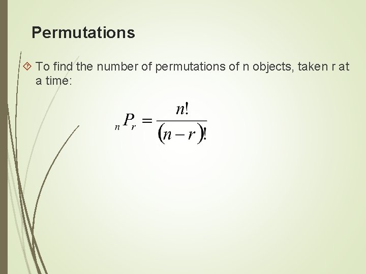 Permutations To find the number of permutations of n objects, taken r at a