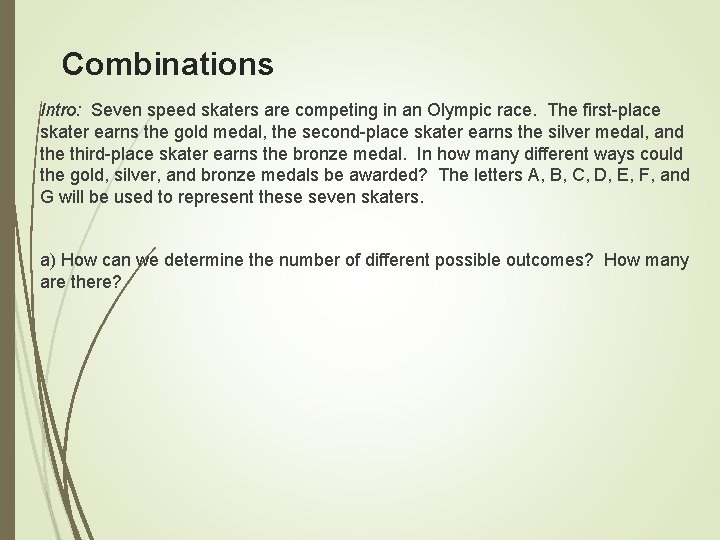 Combinations Intro: Seven speed skaters are competing in an Olympic race. The first-place skater