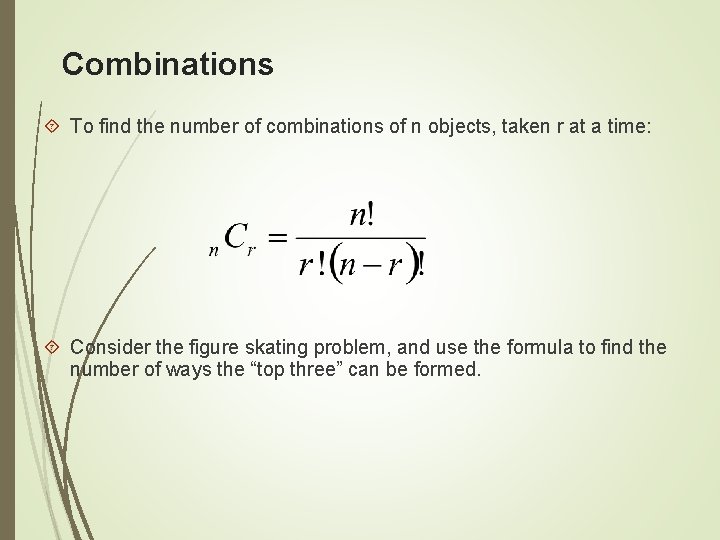 Combinations To find the number of combinations of n objects, taken r at a