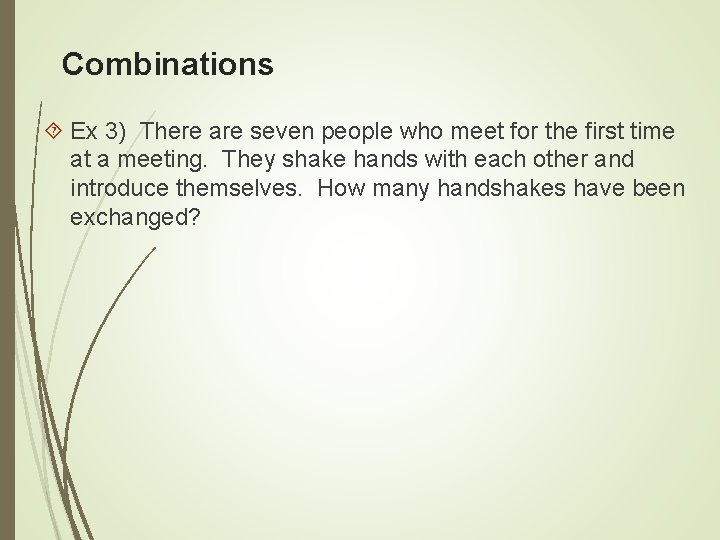Combinations Ex 3) There are seven people who meet for the first time at