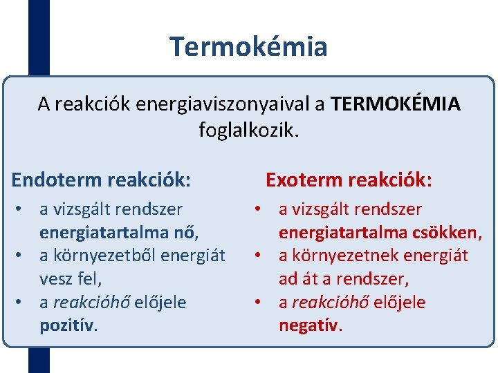 Termokémia A reakciók energiaviszonyaival a TERMOKÉMIA foglalkozik. Endoterm reakciók: • a vizsgált rendszer energiatartalma