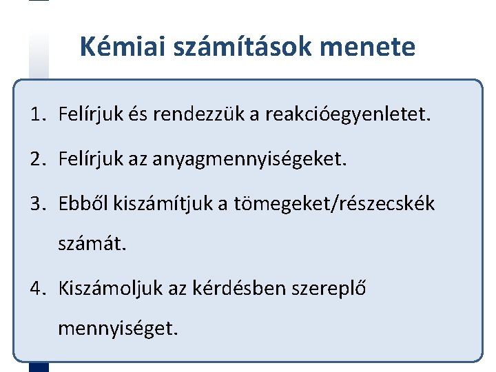 Kémiai számítások menete 1. Felírjuk és rendezzük a reakcióegyenletet. 2. Felírjuk az anyagmennyiségeket. 3.