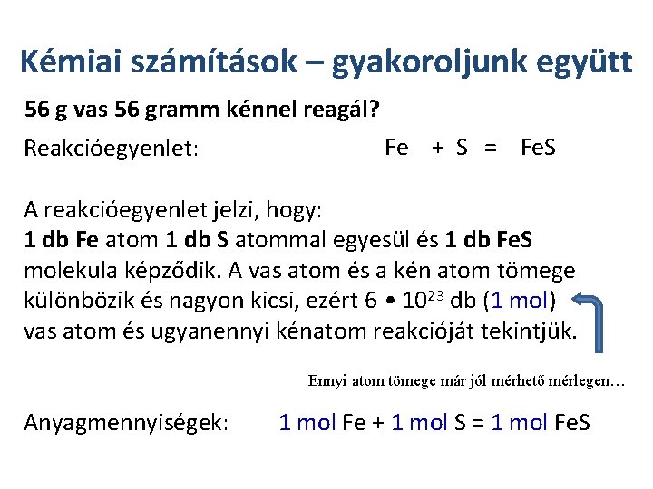 Kémiai számítások – gyakoroljunk együtt 56 g vas 56 gramm kénnel reagál? Fe +