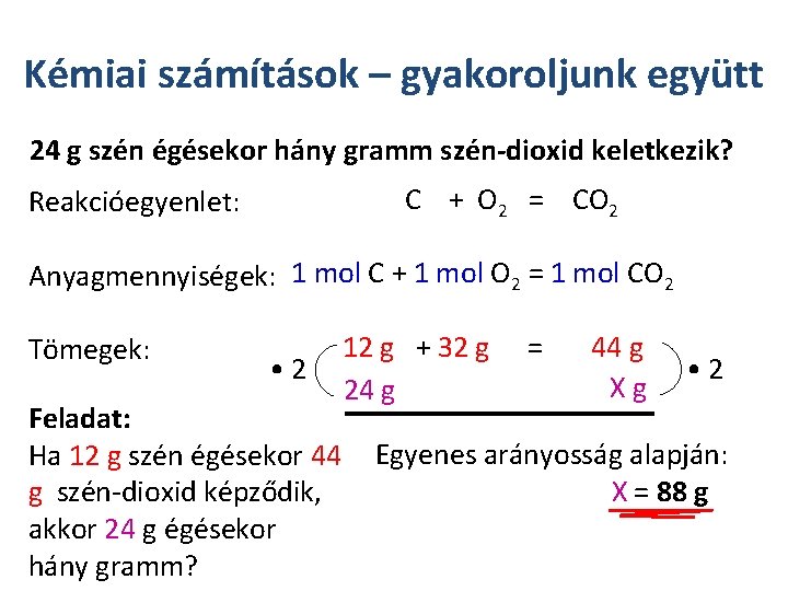 Kémiai számítások – gyakoroljunk együtt 24 g szén égésekor hány gramm szén-dioxid keletkezik? C