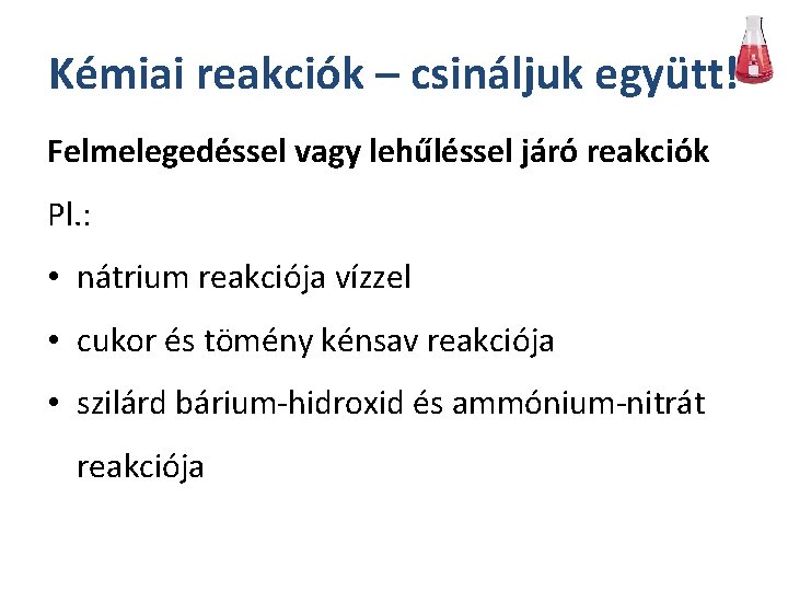 Kémiai reakciók – csináljuk együtt! Felmelegedéssel vagy lehűléssel járó reakciók Pl. : • nátrium