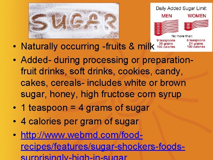  • Naturally occurring -fruits & milk • Added- during processing or preparationfruit drinks,