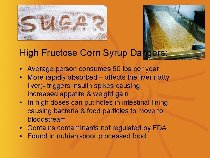 High Fructose Corn Syrup Dangers: • Average person consumes 60 lbs per year •