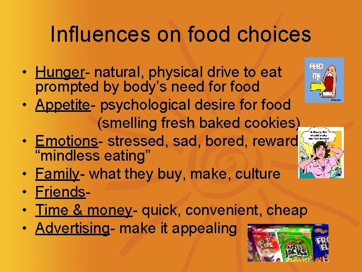 Influences on food choices • Hunger- natural, physical drive to eat prompted by body’s