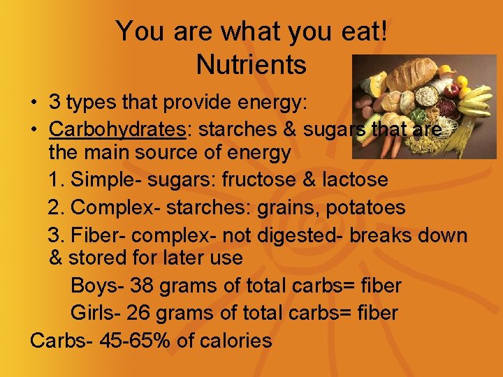 You are what you eat! Nutrients • 3 types that provide energy: • Carbohydrates: