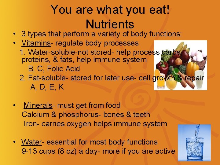 You are what you eat! Nutrients • 3 types that perform a variety of