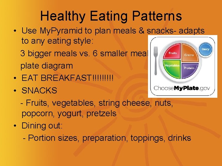 Healthy Eating Patterns • Use My. Pyramid to plan meals & snacks- adapts to