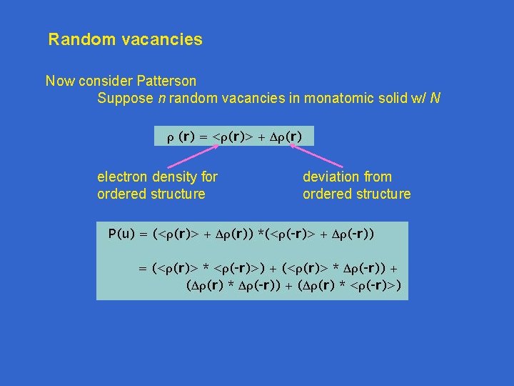 Random vacancies Now consider Patterson Suppose n random vacancies in monatomic solid w/ N Random vacancies Now consider Patterson Suppose n random vacancies in monatomic solid w/ N
