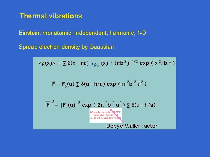 Thermal vibrations Einstein: monatomic, independent, harmonic, 1 -D Spread electron density by Gaussian Thermal vibrations Einstein: monatomic, independent, harmonic, 1 -D Spread electron density by Gaussian