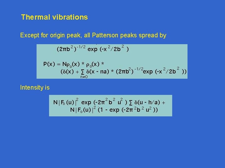 Thermal vibrations Except for origin peak, all Patterson peaks spread by Intensity is Thermal vibrations Except for origin peak, all Patterson peaks spread by Intensity is
