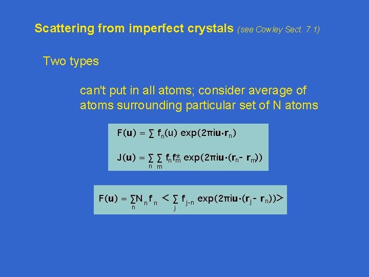 Scattering from imperfect crystals (see Cowley Sect. 7. 1) Two types can't put in Scattering from imperfect crystals (see Cowley Sect. 7. 1) Two types can't put in