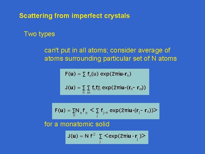Scattering from imperfect crystals Two types can't put in all atoms; consider average of Scattering from imperfect crystals Two types can't put in all atoms; consider average of