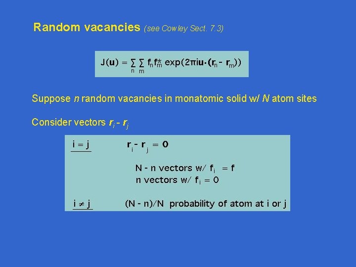 Random vacancies (see Cowley Sect. 7. 3) Suppose n random vacancies in monatomic solid Random vacancies (see Cowley Sect. 7. 3) Suppose n random vacancies in monatomic solid