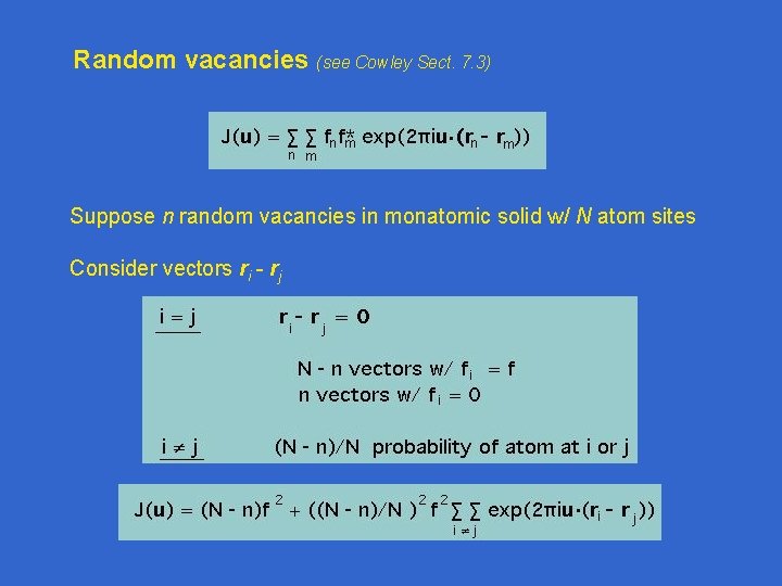 Random vacancies (see Cowley Sect. 7. 3) Suppose n random vacancies in monatomic solid Random vacancies (see Cowley Sect. 7. 3) Suppose n random vacancies in monatomic solid