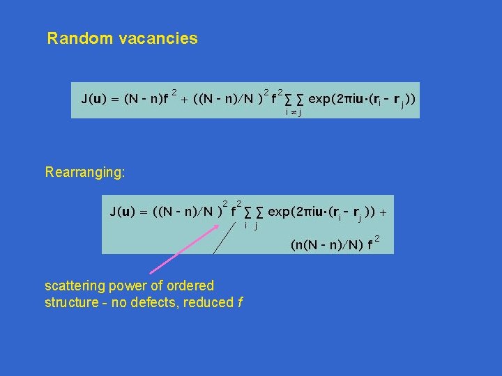 Random vacancies Rearranging: scattering power of ordered structure - no defects, reduced f Random vacancies Rearranging: scattering power of ordered structure - no defects, reduced f