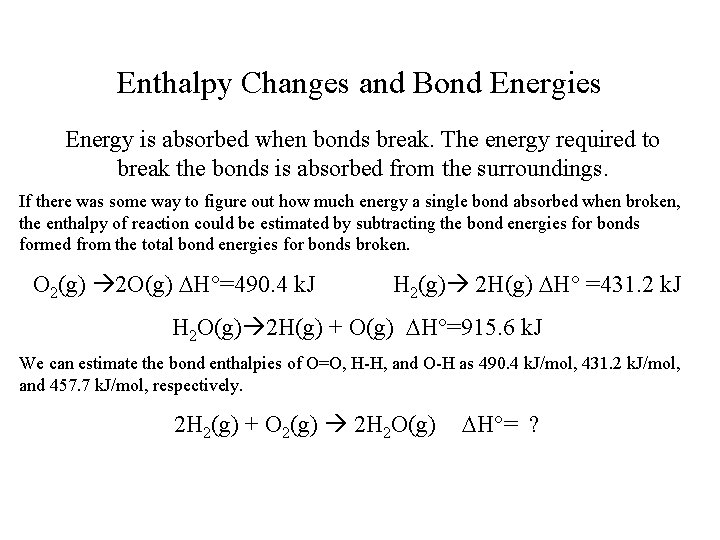 Enthalpy Changes and Bond Energies Energy is absorbed when bonds break. The energy required Enthalpy Changes and Bond Energies Energy is absorbed when bonds break. The energy required