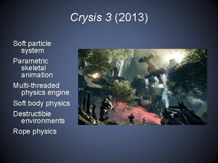 Crysis 3 (2013) Soft particle system Parametric skeletal animation Multi-threaded physics engine Soft body