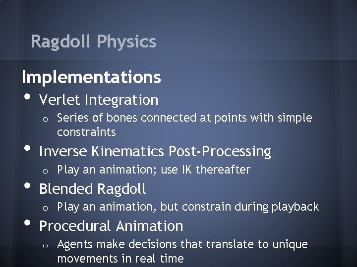 Ragdoll Physics Implementations • Verlet Integration o • • • Series of bones connected
