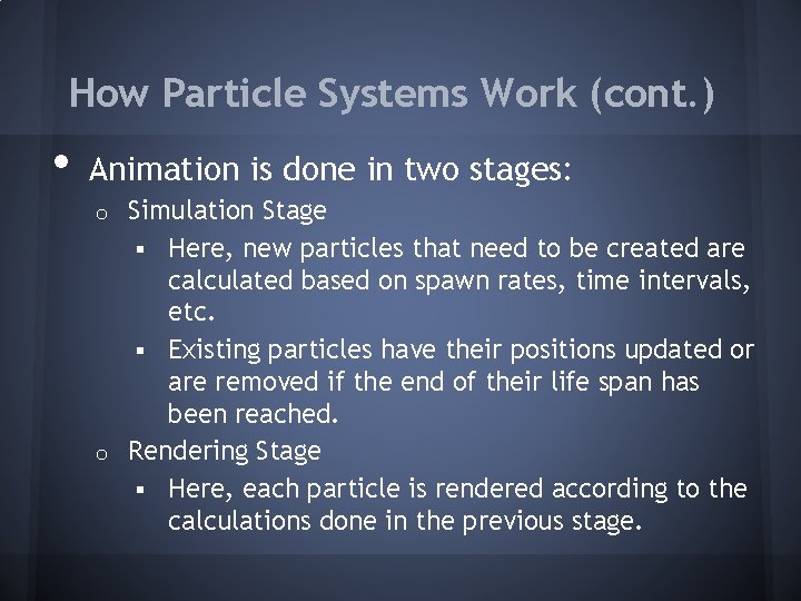 How Particle Systems Work (cont. ) • Animation is done in two stages: Simulation